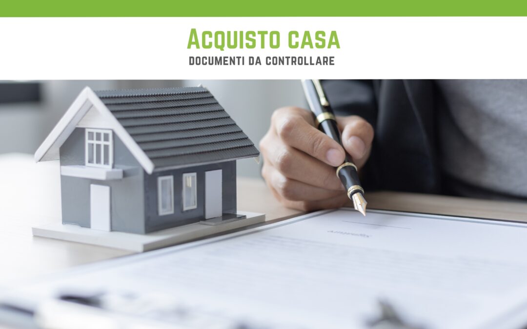 Acquisto casa: documenti da controllare per una compravendita immobiliare sicura