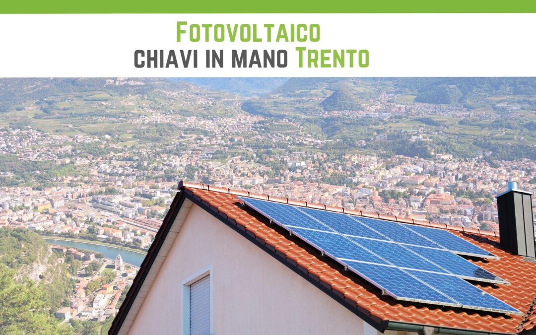 Fotovoltaico chiavi in mano Trento: una soluzione completa per l’energia sostenibile